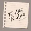 Te Amo, Te Amo - Single album lyrics, reviews, download