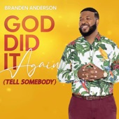 Branden Anderson - God Did It Again (Tell Somebody)