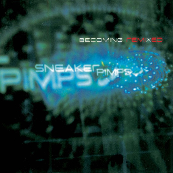 Becoming Remixed - Sneaker Pimps