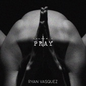 Ryan Vasquez - Pray