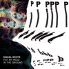 Equal Idiots - Put My Head In the Ground