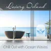 Luxury Island: Chill Out with Ocean Waves album lyrics, reviews, download
