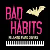 Bad Habits (Piano Version) [Piano Version] - Single album lyrics, reviews, download