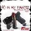 40 in My Pants (Remix) [feat. Peso Peso] song lyrics