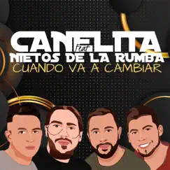 Cuándo Va a Cambiar (feat. Los nietos de la rumba) - Single by Canelita album reviews, ratings, credits