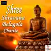 Shree Shravana Belagola Charite album lyrics, reviews, download