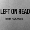 Left On Read (feat. Julian) [Remix] [Remix] - Single