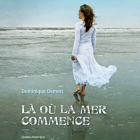 Dominique Demers - Là où la mer commence (Unabridged) artwork