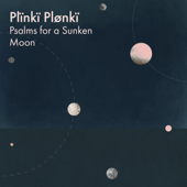 Psalms for a Sunken Moon - Plïnkï Plønkï