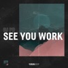 See You Work - Single