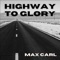 Highway to Glory - Max Carl lyrics