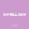 ICH WILL DICH - Single