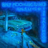 Half Moon Jug Band - Half Live at the Half Moon