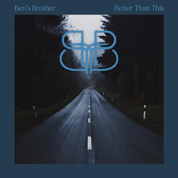 Ben's Brother - Better Than This