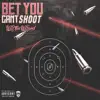 Bet You Can't Shoot - Single album lyrics, reviews, download