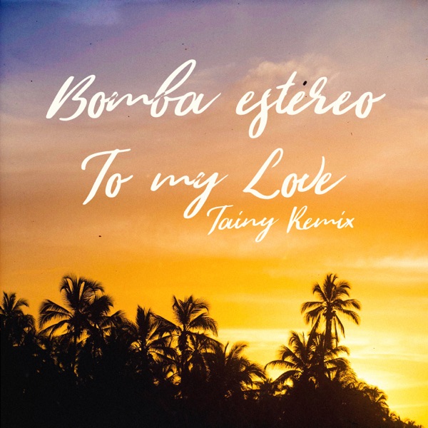 Bomba Estéreo - To My Love