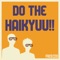 Do the Haikyuu!! - Freeced lyrics