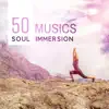 Soul Immersion - 50 Musics to Reconnect to Your True Self and Get Deeper into Your Yoga and Meditation Practice album lyrics, reviews, download