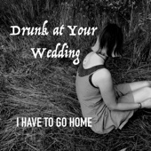 Drunk at Your Wedding - Goodnight, Day II
