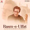 Rasm-e-Ulfat - Single album lyrics, reviews, download
