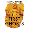 The First Ghosts - Irving Finkel