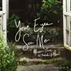 Your Eyes See Me (feat. Nashville Life Music, Jess Ray & Taylor Leonhardt) [Acoustic] - Single album lyrics, reviews, download
