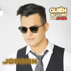Quién No Lloró por Amor - Single - Jordan Quién No Lloró por Amor - Single - Jordan