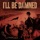 I'll BE DAMNED - Pig Burner (Feat. Baest) I'll BE DAMNED - Pig Burner (Feat. Baest)
