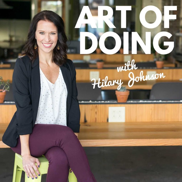 Art of Doing by Hilary Johnson on Apple Podcasts