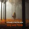 Long way home (feat. That Kid Mase) [remix] - Single album lyrics, reviews, download