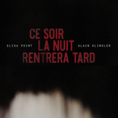 Ce soir la nuit rentrera tard - Elisa Point & Alain Klingler