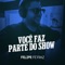 Você Faz Parte do Show - Felipe Ferraz lyrics