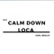 Calm Down Loca - Aziel Wesley lyrics