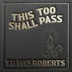 This Too Shall Pass - Single by Travis Roberts album reviews, ratings, credits