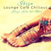 Ibiza Lounge Café Chillout – Ibiza Isla del Mar Soft Lounge Party Songs artwork