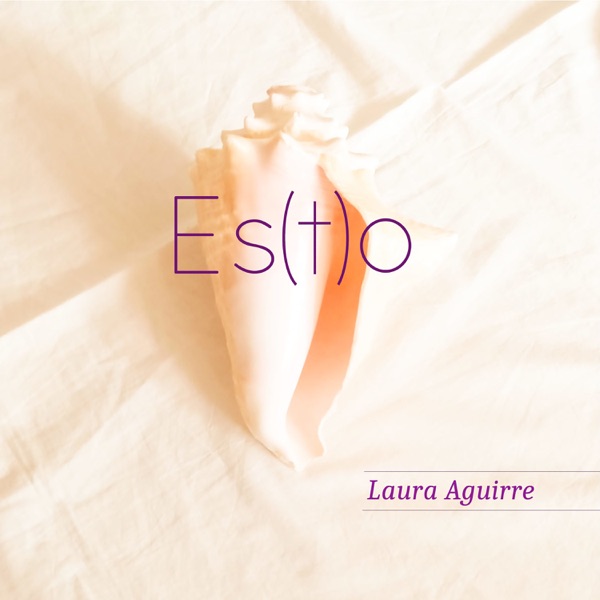 Download Laura Aguirre - Es(t)o (2021) Album – Telegraph