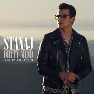 Dirty Mind (feat. Ty Dolla $ign) - Single by Stanaj album reviews, ratings, credits