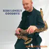 Kiss Lonely Goodbye album lyrics, reviews, download