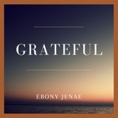 Ebony Jenae - Grateful