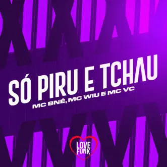 Só Piru e Tchau (feat. DJ Dalmata) - Single by Mc VC, MC Wiu & Mc Bné album reviews, ratings, credits