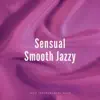 Sensual Smooth Jazzy Lounge Music album lyrics, reviews, download