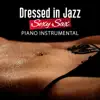 Dressed in Jazz: Sexy Sax Piano Instrumental album lyrics, reviews, download