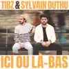 Ici ou là-bas (feat. Sylvain Duthu) - Single album lyrics, reviews, download