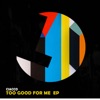 Too Good for Me EP