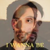 I Wanna Be - Single