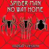 Spider - Man: No Way Home (Metal Version) - Single album lyrics, reviews, download