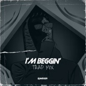 I'M BEGGIN' (Trap Mix) artwork