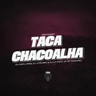 Montagem Taca Chacoalha (feat. DJ 2K DO TAQUARIL) - Single by DJ KAIO LOPES, Dj Vitin Mpc & Dj Lc album reviews, ratings, credits