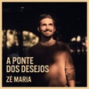 Zé Maria - A Ponte dos Desejos