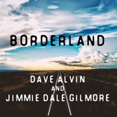 Dave Alvin (featuring The Guilty Ones) and Jimmie Dale Gilmore) - Borderland